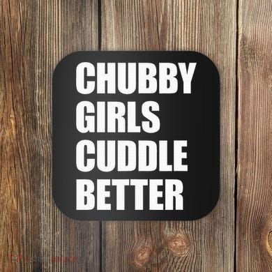 Chubby Girl Cuddle Better Coaster