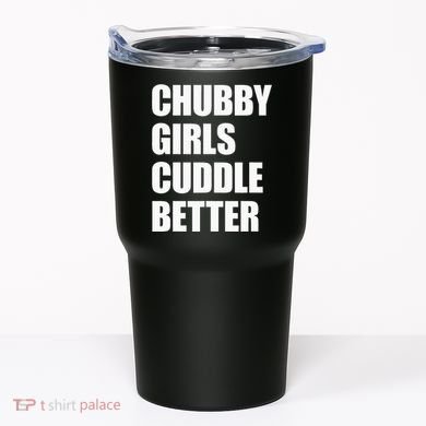 Chubby Girl Cuddle Better Tumbler
