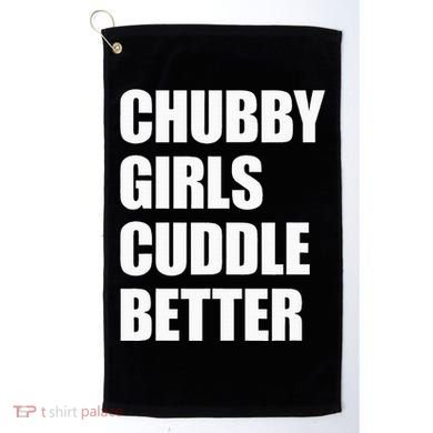 Chubby Girl Cuddle Better Golf Towel