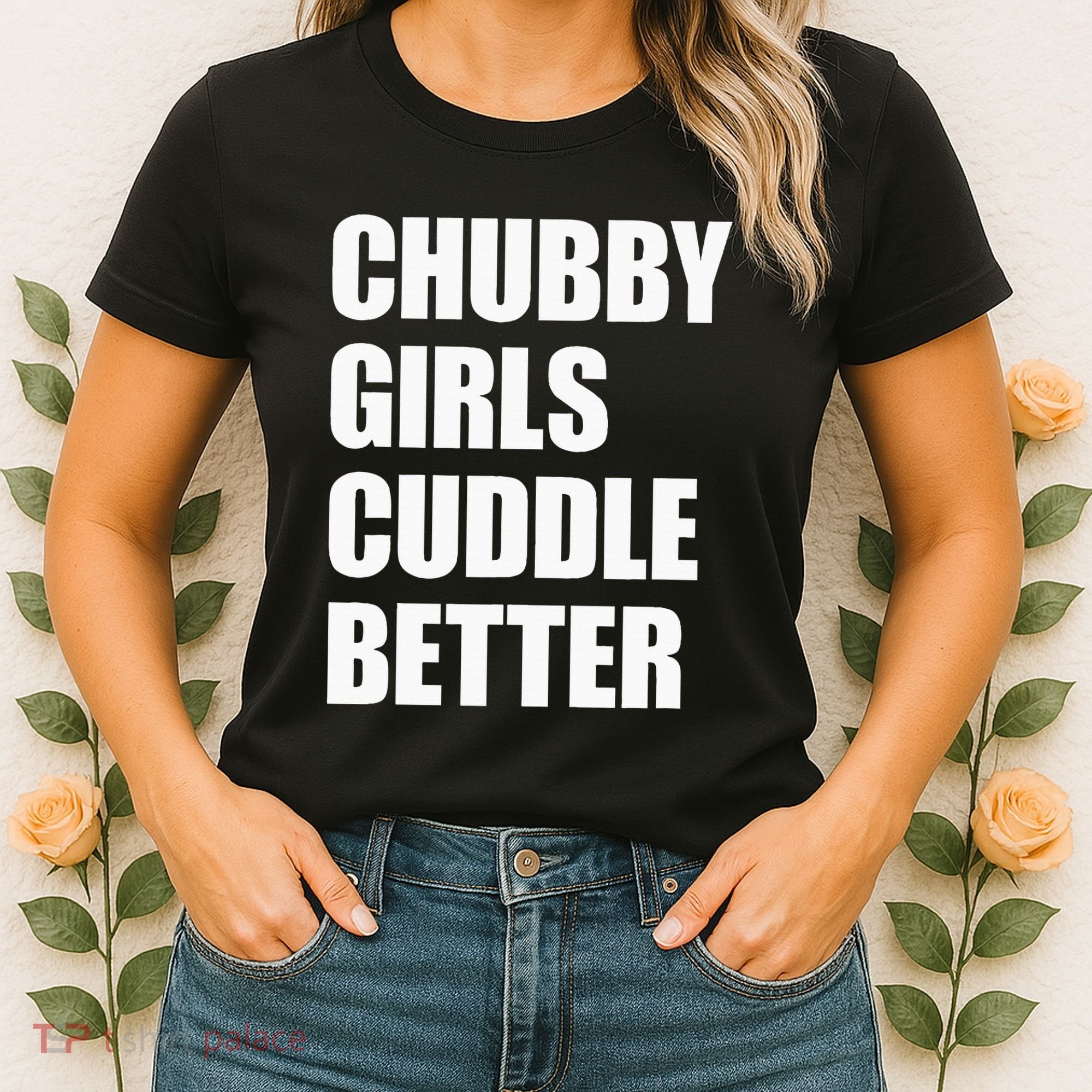 Chubby Girl Cuddle Better Women's T-Shirt