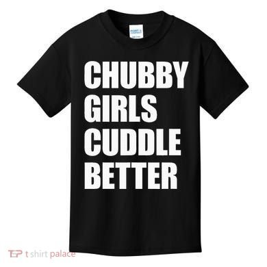 Chubby Girl Cuddle Better Kids T-Shirt