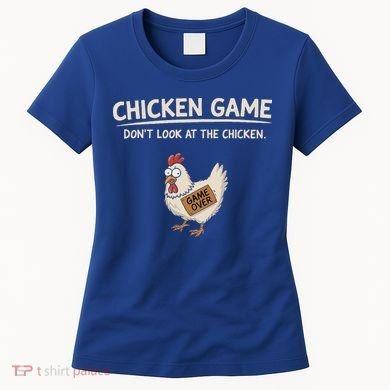 Chicken Game DonT Look At The Chicken Women's T-Shirt