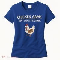 Chicken Game DonT Look At The Chicken Women's T-Shirt thumb 0