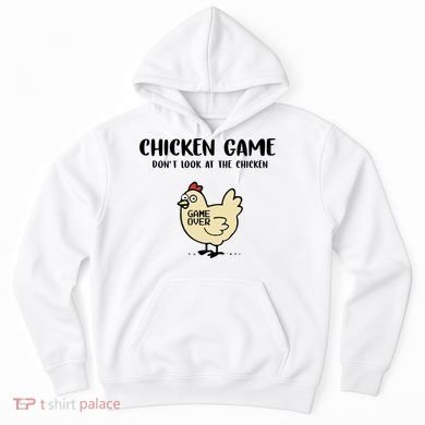 Chicken Game Dont Look At The Chicken Funny Hoodie