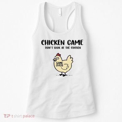 Chicken Game Dont Look At The Chicken Funny Women's Tank Top