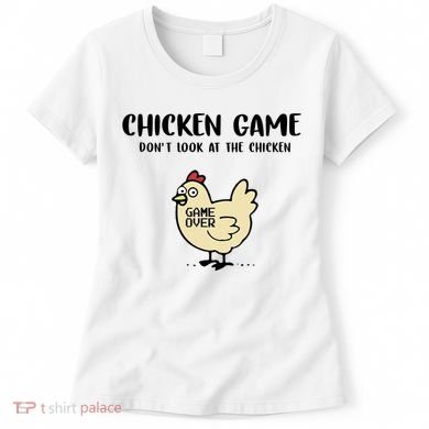 Chicken Game Dont Look At The Chicken Funny Women's T-Shirt