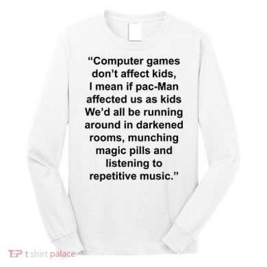 Computer Games Don't Affect Long Sleeve Shirt