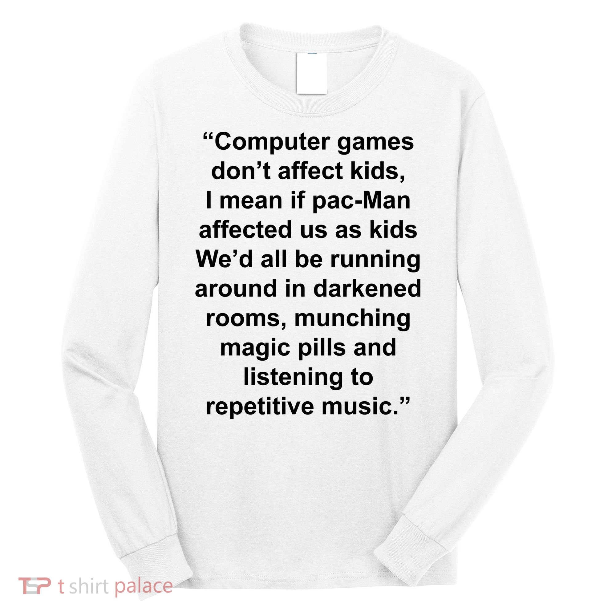 Computer Games Don't Affect Long Sleeve Shirt