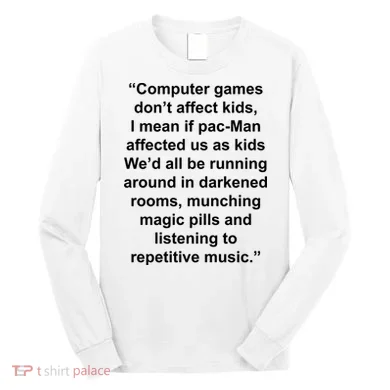Computer Games Don't Affect Long Sleeve Shirt
