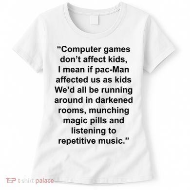 Computer Games Don't Affect Women's T-Shirt