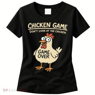 Chicken Game Dont Look At The Chicken Funny Chicken Women's T-Shirt