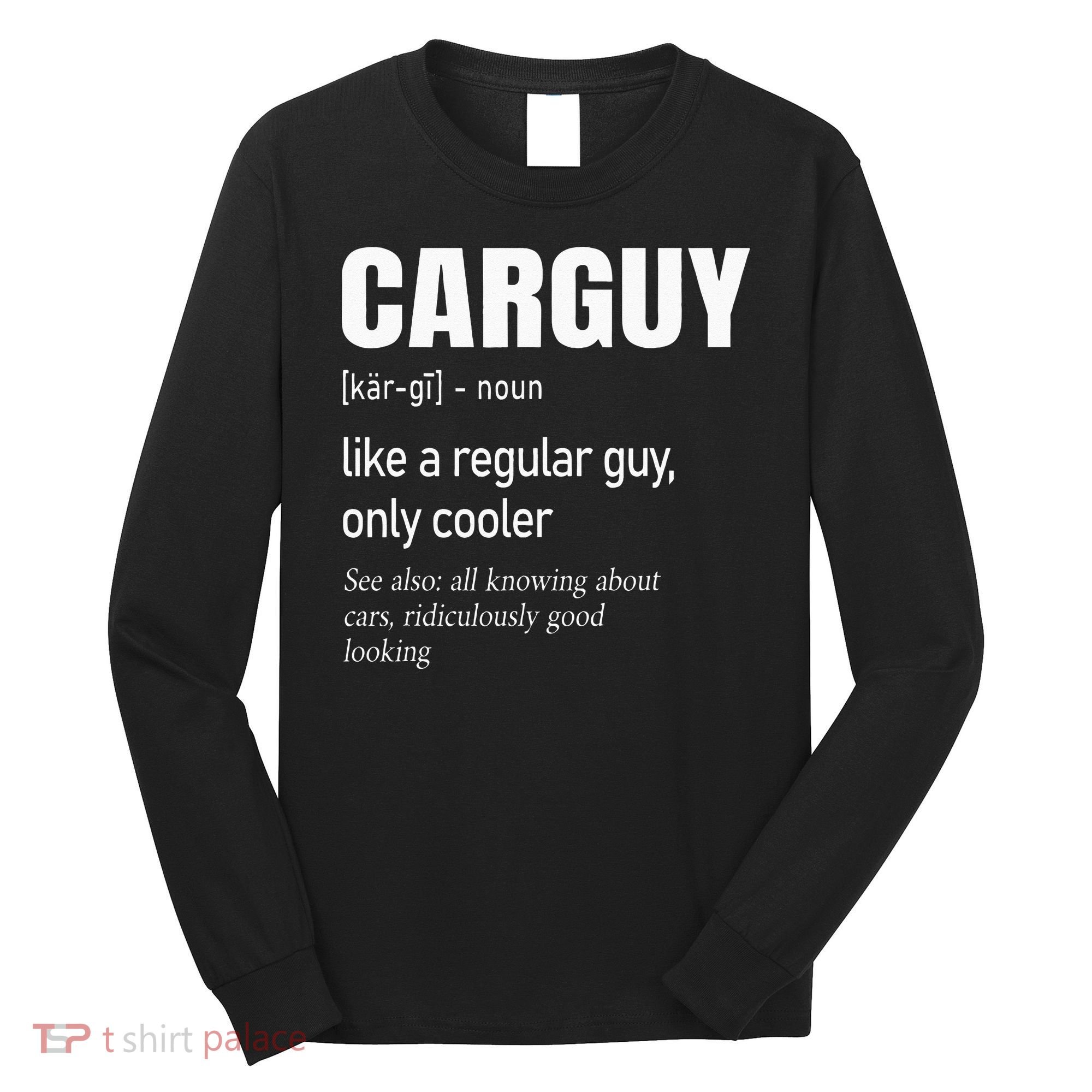 Car Guy Definition Mechanic & Auto Racing Long Sleeve Shirt