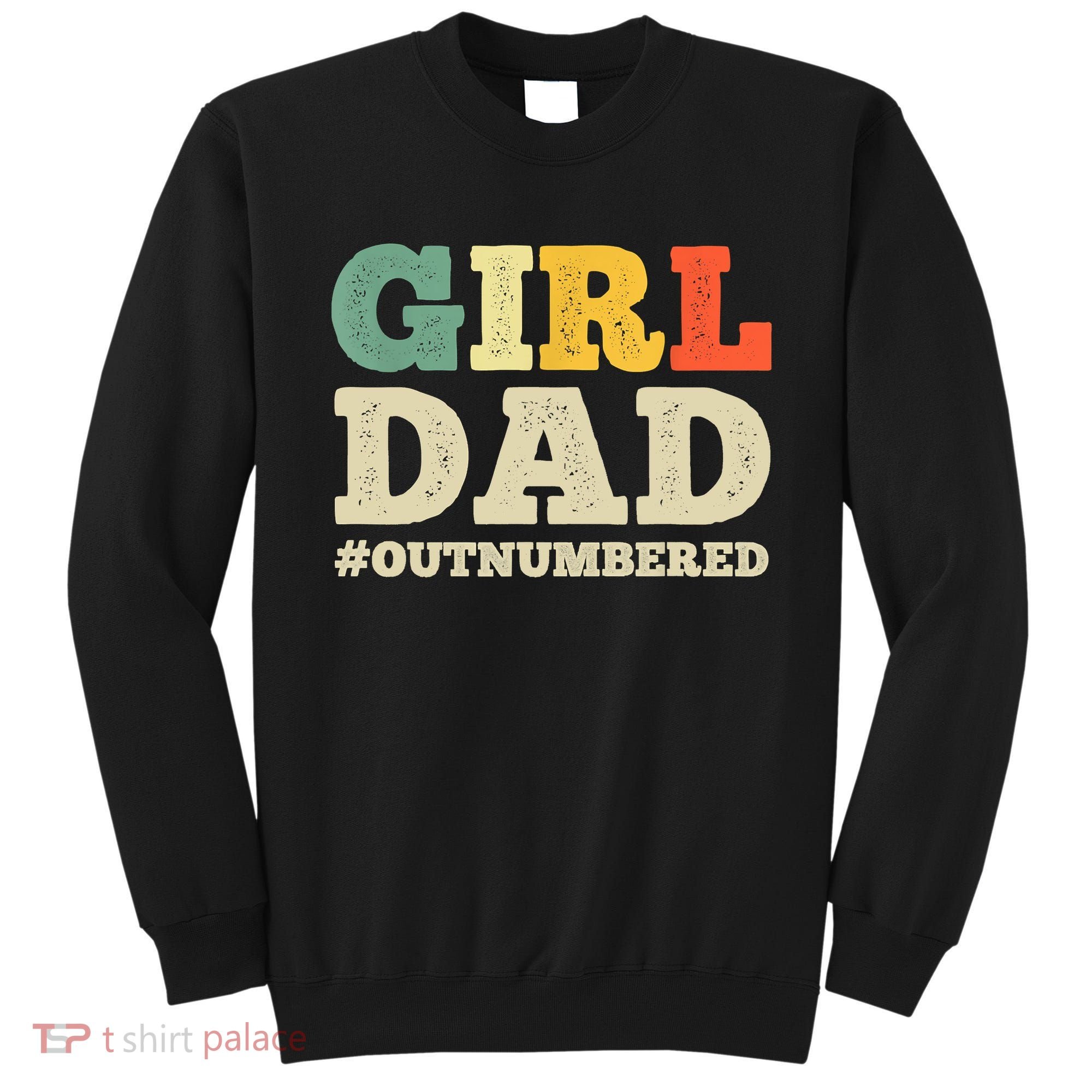 Cool Girl Dad For Father Super Proud Dad Outnumbered Dad Sweatshirt