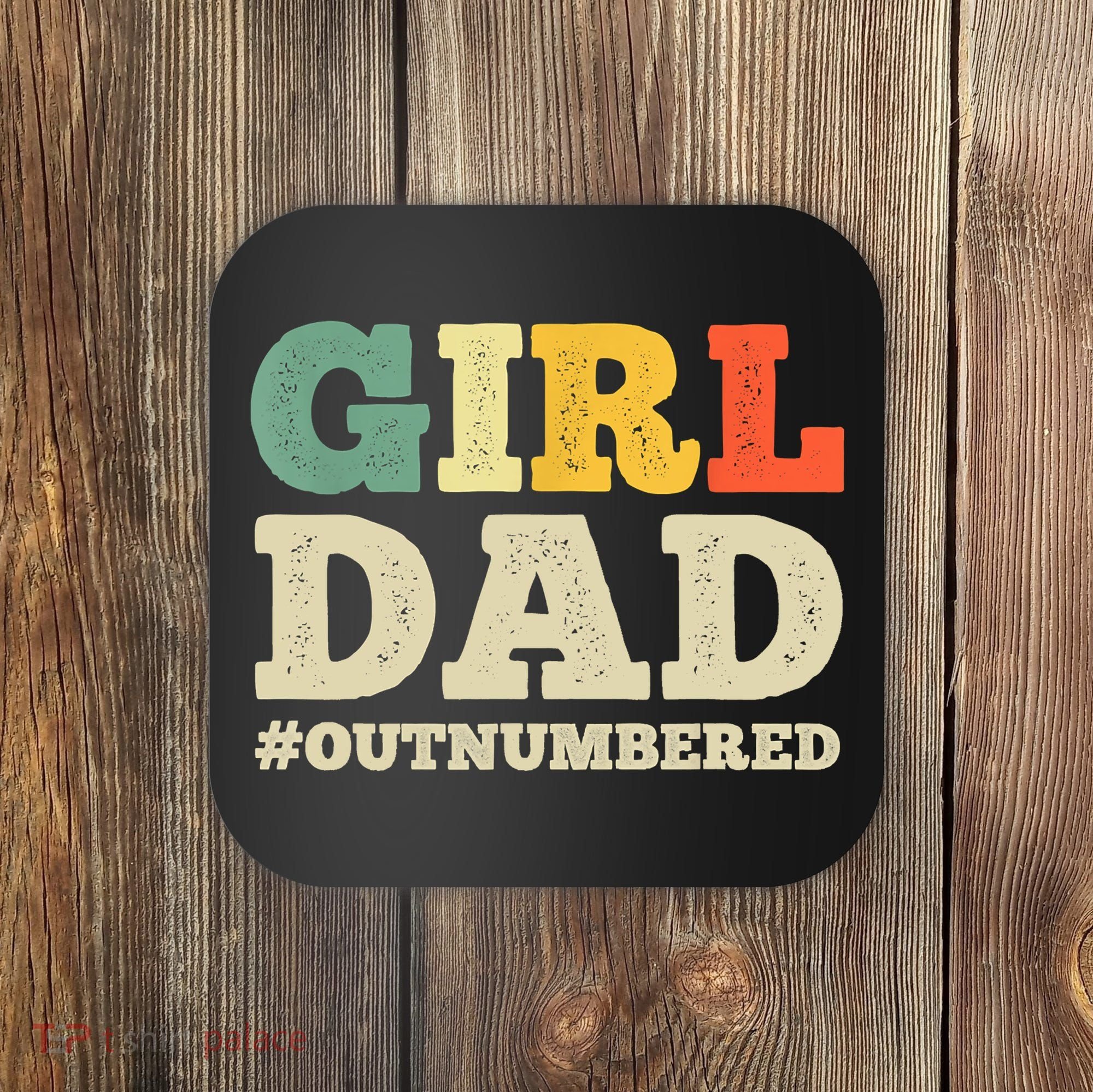Cool Girl Dad For Father Super Proud Dad Outnumbered Dad Coaster