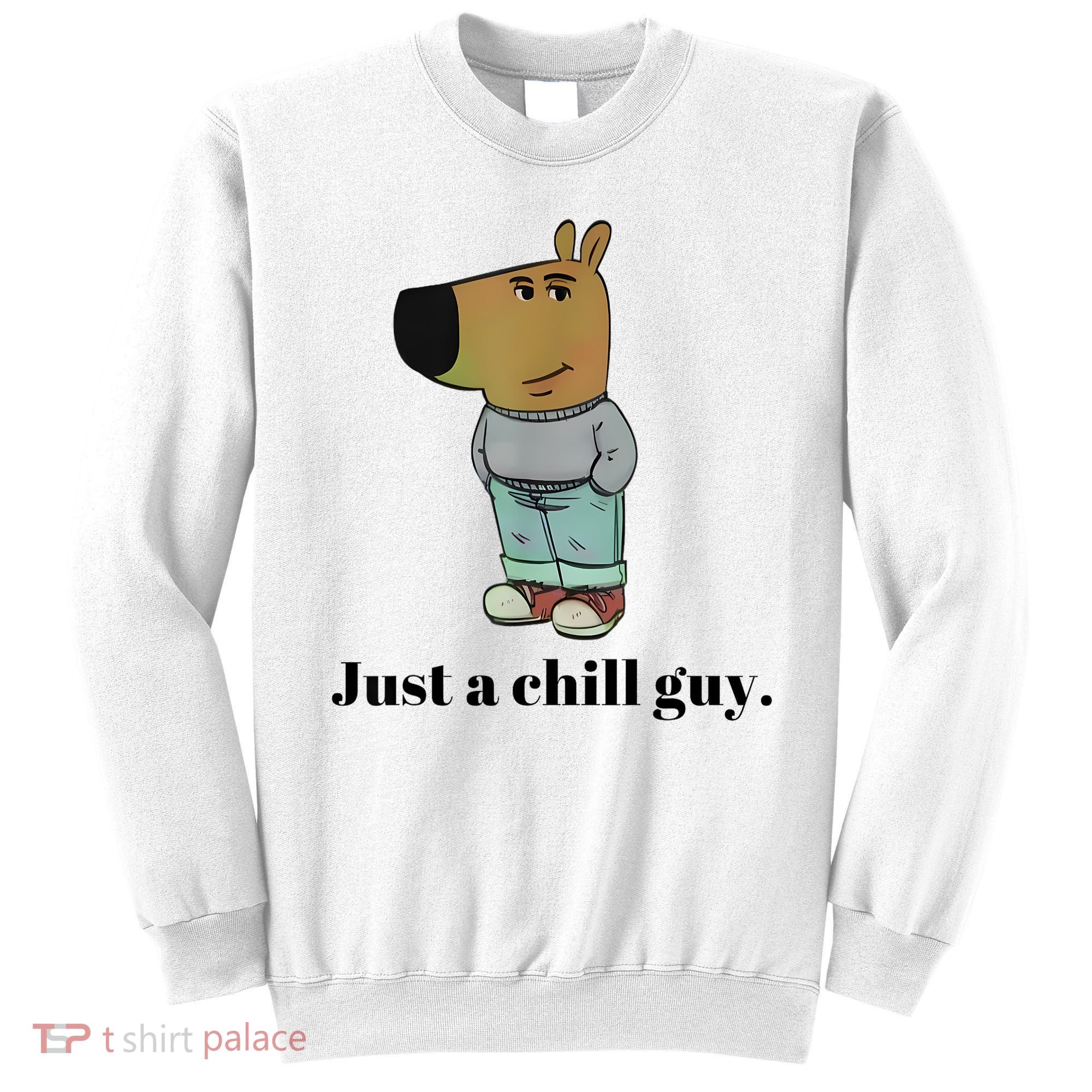 Chill Guy Dog Meme Funny Chill Guy Meme Sweatshirt