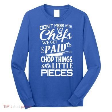 Chefs Gift Funny Dont Mess With Chefs Meaningful Gift For Chefs Gift Long Sleeve Shirt