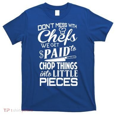Chefs Gift Funny Dont Mess With Chefs Meaningful Gift For Chefs Gift T-Shirt