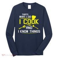 Chef Geek Food FUNNY I COOK AND I KNOW THINGS Long Sleeve Shirt thumb 0
