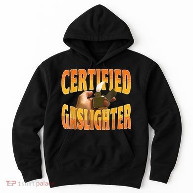Certified Gaslighter Funny Sarcasm Oddly Specific Meme Hoodie