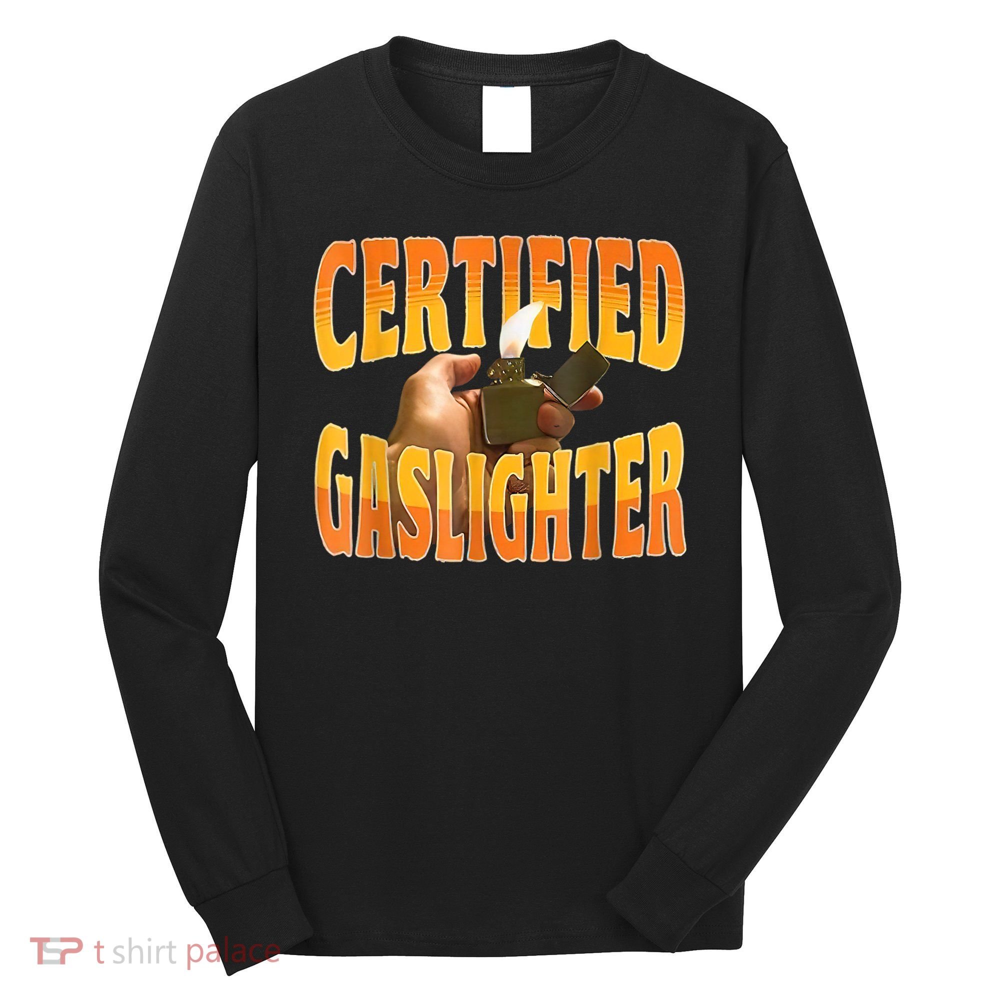 Certified Gaslighter Funny Sarcasm Oddly Specific Meme Long Sleeve Shirt