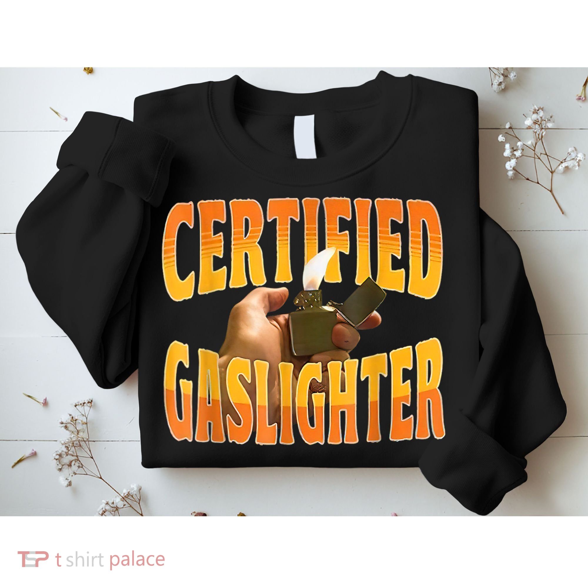 Certified Gaslighter Funny Sarcasm Oddly Specific Meme Sweatshirt