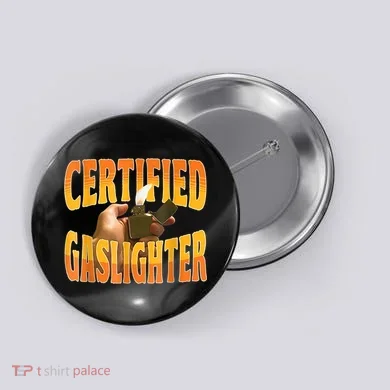 Certified Gaslighter Funny Sarcasm Oddly Specific Meme Button