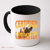 Certified Gaslighter Funny Sarcasm Oddly Specific Meme Coffee Mug thumb 0