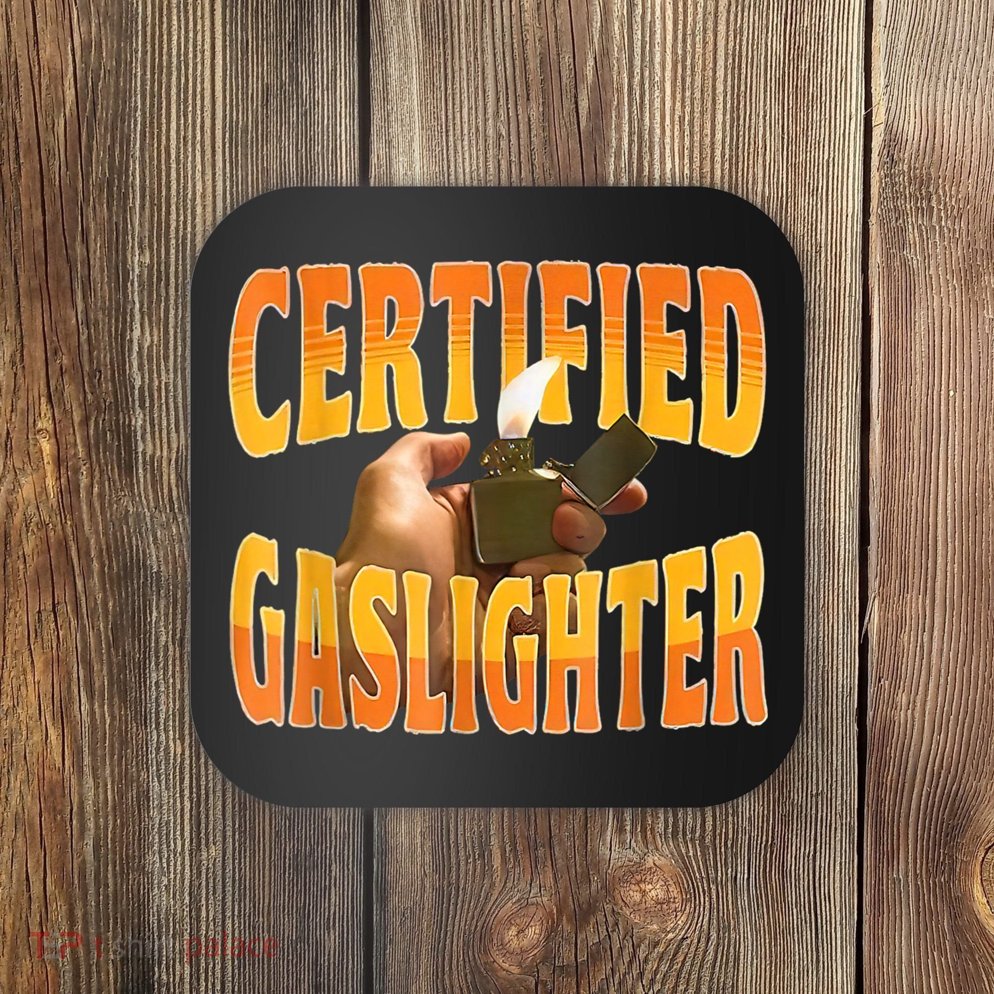Certified Gaslighter Funny Sarcasm Oddly Specific Meme Coaster