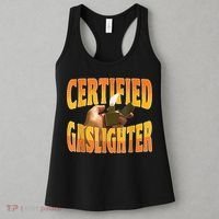 Certified Gaslighter Funny Sarcasm Oddly Specific Meme Women's Tank Top thumb 3