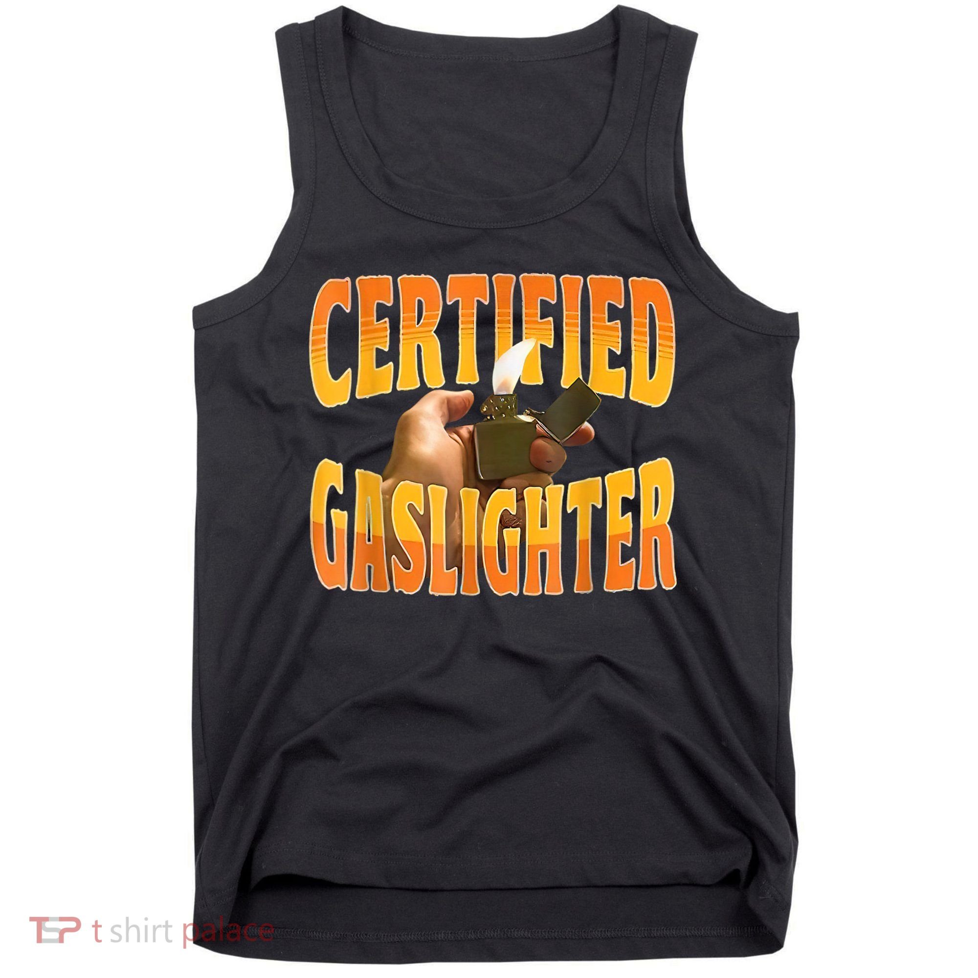 Certified Gaslighter Funny Sarcasm Oddly Specific Meme Tank Top