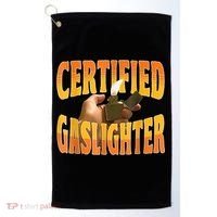 Certified Gaslighter Funny Sarcasm Oddly Specific Meme Golf Towel thumb 0