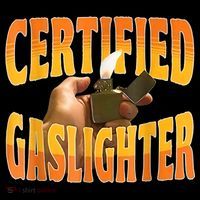 Certified Gaslighter Funny Sarcasm Oddly Specific Meme Women's T-Shirt thumb 6