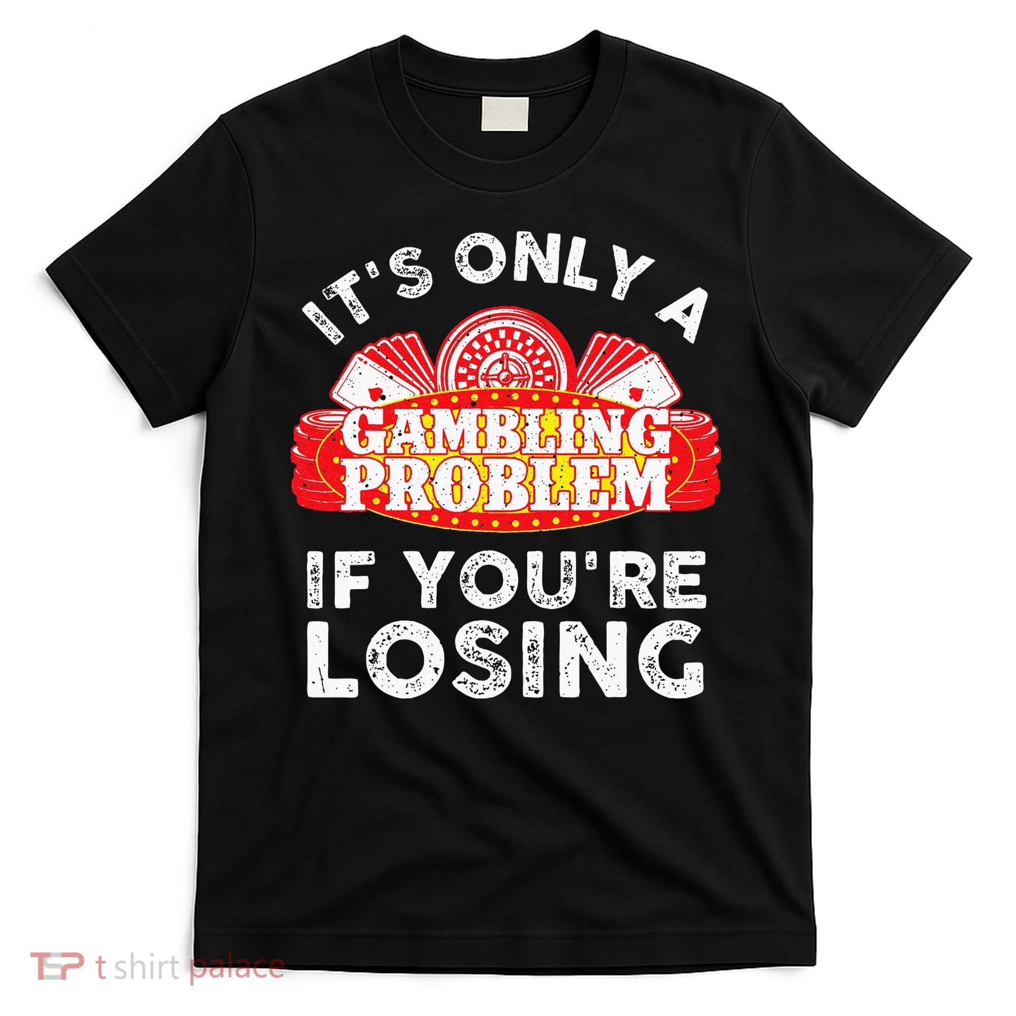 Cool Gambling For Men Women Casino Betting Poker Lover T-Shirt