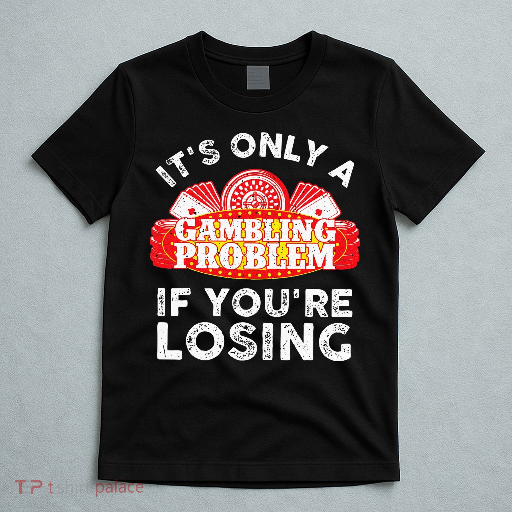 Cool Gambling For Men Women Casino Betting Poker Lover T-Shirt