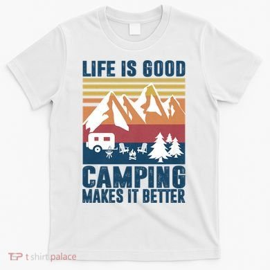 Camping Gifts For Camper Camping Makes It Better T-Shirt