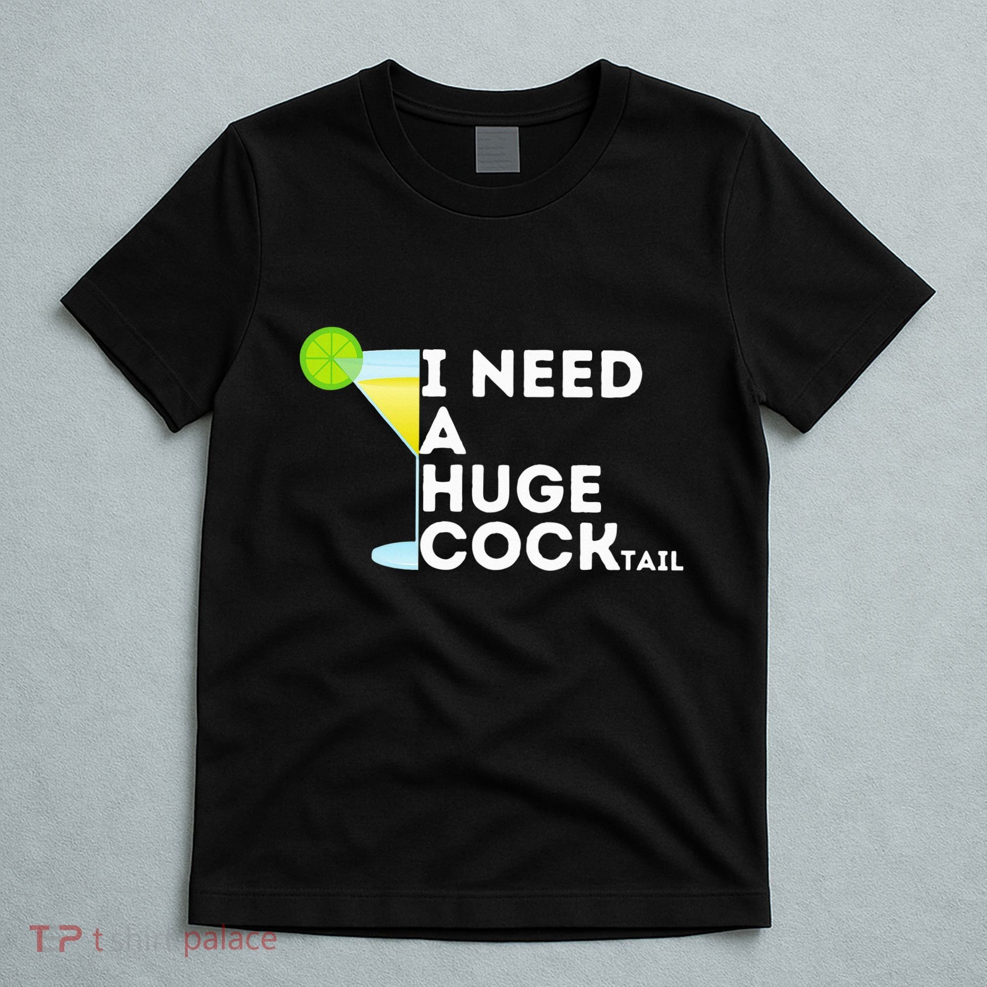 Cocktail Gag Gifts For Women I Need A Huge Cocktail T-Shirt