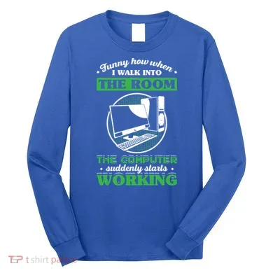 Computer Geek Gift: Tech Support I Computer Starts Working Gift Long Sleeve Shirt