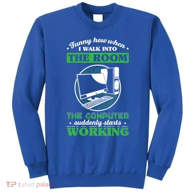 Computer Geek Gift: Tech Support I Computer Starts Working Gift Sweatshirt