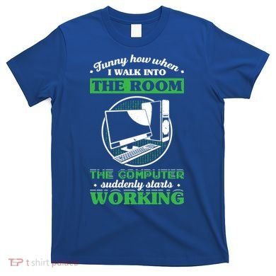 Computer Geek Gift: Tech Support I Computer Starts Working Gift T-Shirt
