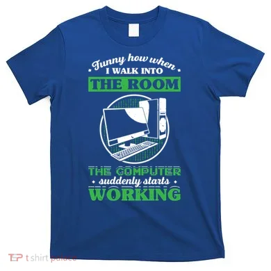 Computer Geek Gift: Tech Support I Computer Starts Working Gift T-Shirt