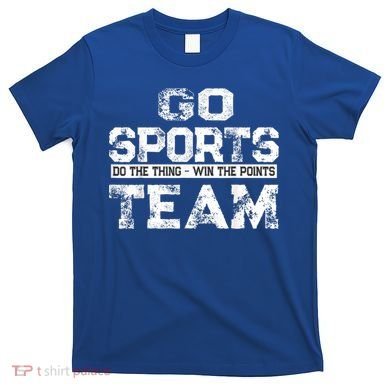 Cool Gift Go Sports Do The Thing Win The Points Team Gift T-Shirt