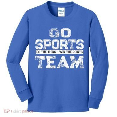 Cool Gift Go Sports Do The Thing Win The Points Team Gift Kids Long Sleeve Shirt