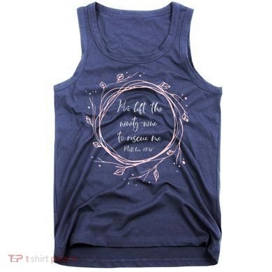 Christian Gift He Left The Ninety Nine To Rescue Me Tank Top