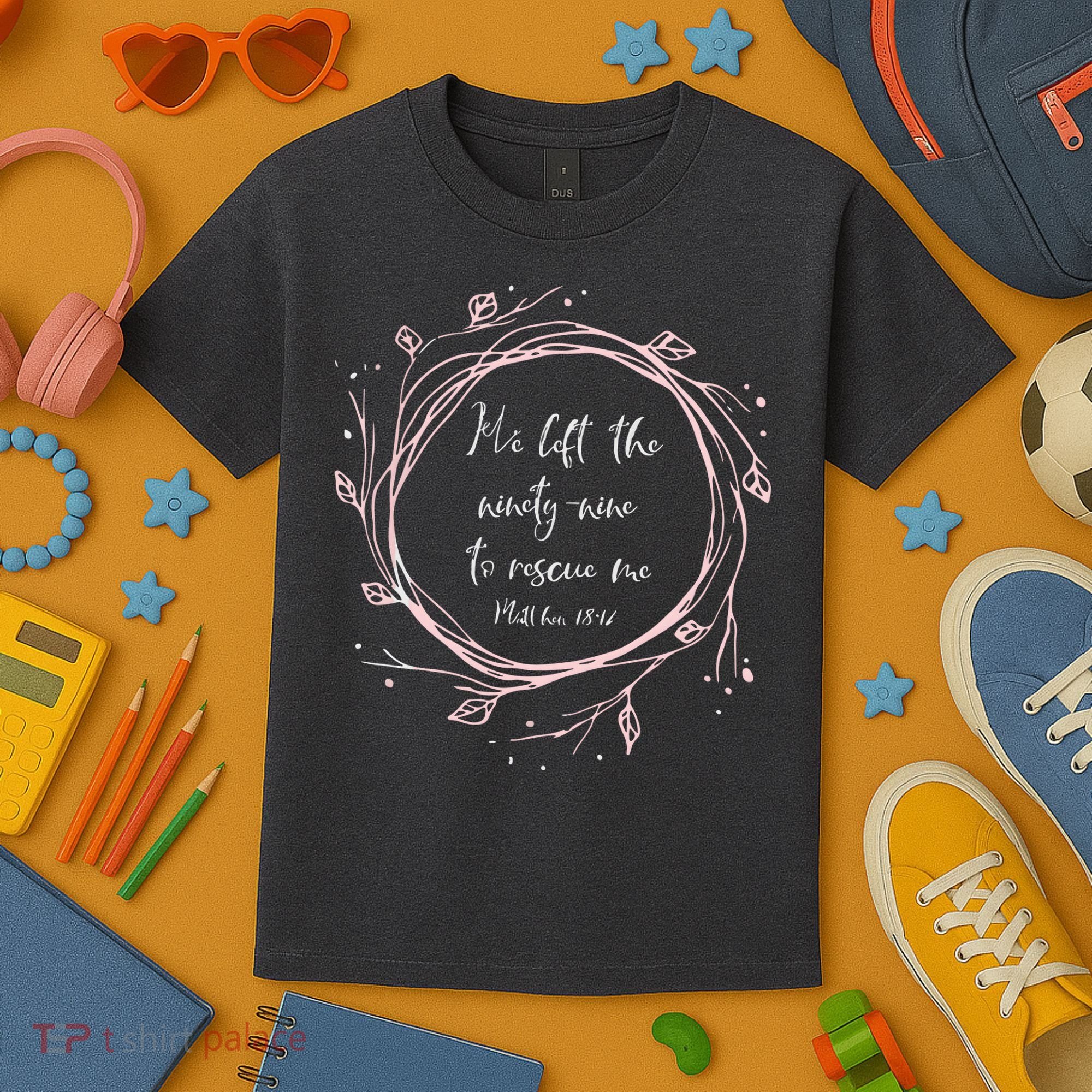 Christian Gift He Left The Ninety Nine To Rescue Me Kids T-Shirt