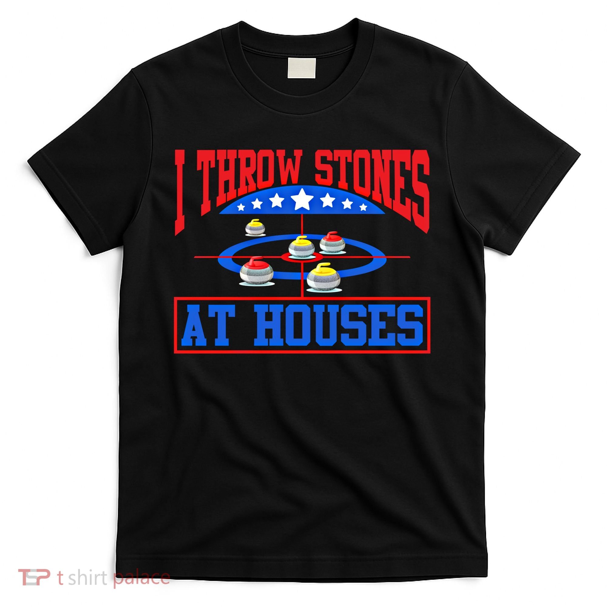 Curling Game I Throw Stones At Houses Curler Curling Great Gift T-Shirt