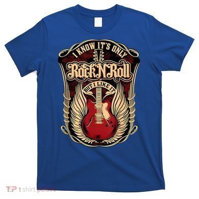 Classic Guitar I Know ItS Only Rock And Roll Crest Cute Gift T-Shirt