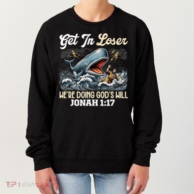 Christian Get In Loser We're Doing God's Will Bible Humor Women's Sweatshirt