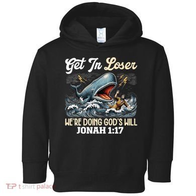 Christian Get In Loser We're Doing God's Will Bible Humor Toddler Hoodie