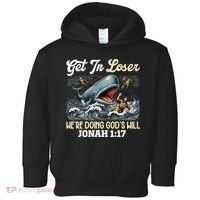 Christian Get In Loser We're Doing God's Will Bible Humor Toddler Hoodie thumb 0