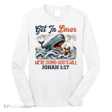 Christian Get In Loser We're Doing God's Will Bible Humor Long Sleeve Shirt